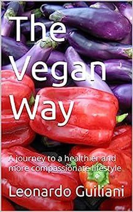 The Vegan Way A Journey to a Healthier and More Compassionate Lifestyle