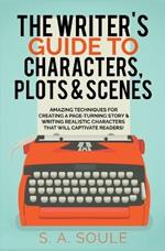 The Writer's Guide to Characters, Plots, and Scenes