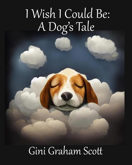 I Wish I Could Be: A Dog's Tale - Gini Graham Scott - ebook