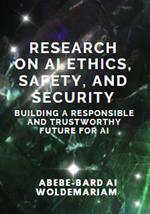 Research on AI Ethics, Safety, and Security: Building a Responsible and Trustworthy Future for AI
