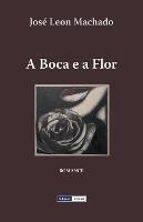 A Boca e a Flor - Jose Leon Machado - cover