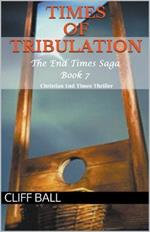 Times of Tribulation: Christian End Times Thriller