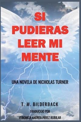 Si Pudieras Leer Mi Mente - Una Novela De Nicholas Turner - T M Bilderback - cover