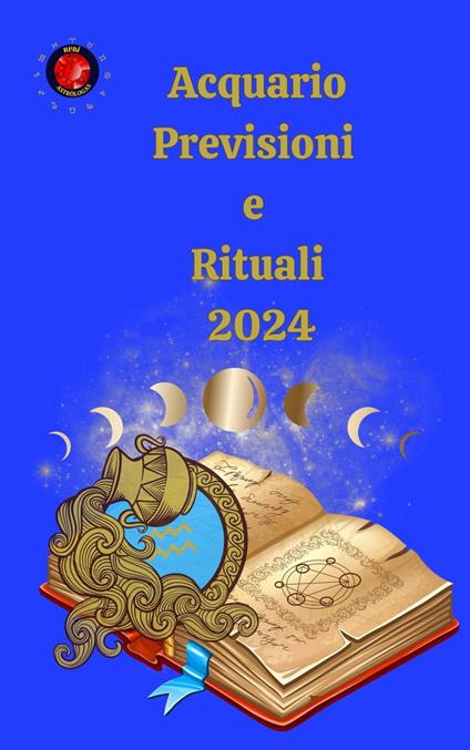 Acquario Previsioni e Rituali 2024 - Alina A Rubi,Angeline Rubi - ebook
