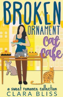 Broken Ornament Cat Cafe the Collection - Clara Bliss - cover