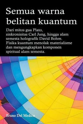 Semua warna belitan kuantum. Dari mitos gua Plato, sinkronisitas Carl Jung, hingga alam semesta holografik David Bohm - Bruno del Medico - cover