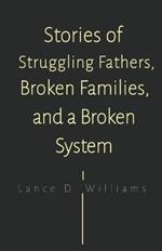 Stories of Struggling Fathers, Broken Families, and a Broken System
