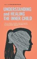 Understanding and Healing the Inner Child: How to recognize unresolved conflicts within yourself, get in touch with your inner child, strengthen and heal it to finally blossom in full vitality - Julia Wiederspohn - cover