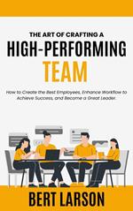 The Art of Crafting a High-Performing Team