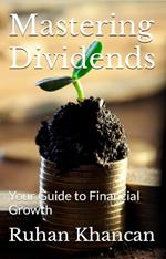 Mastering Dividends: Your Guide to Financial Growth