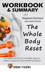 Workbook & Summary Of Stephen Perrine’s with ???d? ?k?ln?k The Whole Body Reset Your Weight-Loss Plan for a Flat Belly, Optimum Health & a Body You’ll Love At Midlife and Beyond