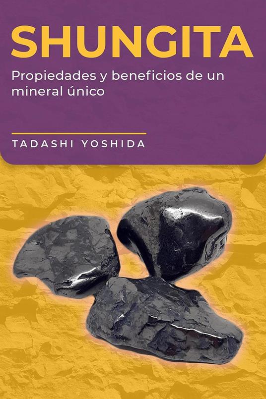 Shungita: propiedades y beneficios de un mineral único - Yoshida, Tadashi -  Ebook in inglese - EPUB2 con DRMFREE