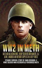 WW2 in Meth - Battling Hallucinations, Enemy Soldiers and Dangers, All Alone, Unarmed and Without Supplies in a Deep Forest