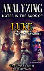 Analyzing Notes in the Book of Luke: The Divine Love of Jesus Revealed