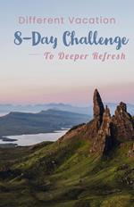 Different Vacation - 8-day Challenge to Deeper Refresh
