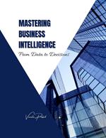 Mastering Business Intelligence: From Data to Decisions