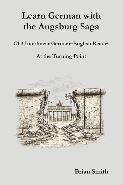 Learn German with the Augsburg Saga - C1.3 Interlinear German–English Reader