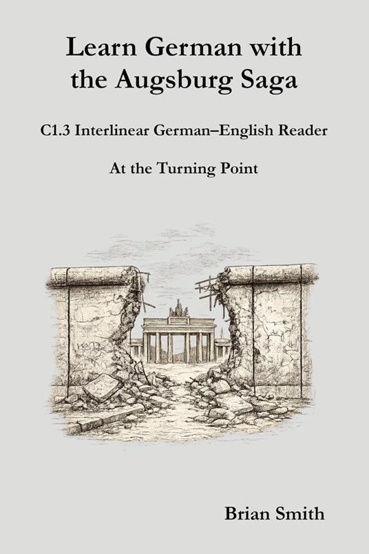 Learn German with the Augsburg Saga - C1.3 Interlinear German–English Reader