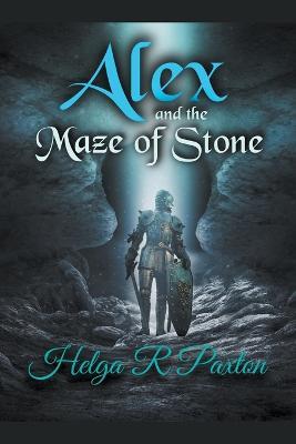 Alex and the Maze of Stone - Helga R Paxton - cover