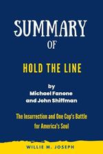 Summary of Hold the Line By Michael Fanone and John Shiffman: The Insurrection and One Cop's Battle for America's Soul