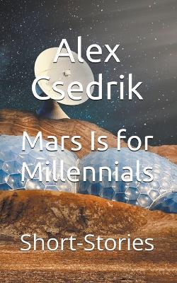 Mars Is for Millennials - Alex Csedrik - cover