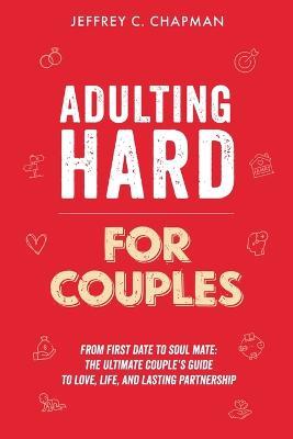 Adulting Hard for Couples - Jeffrey C Chapman - cover