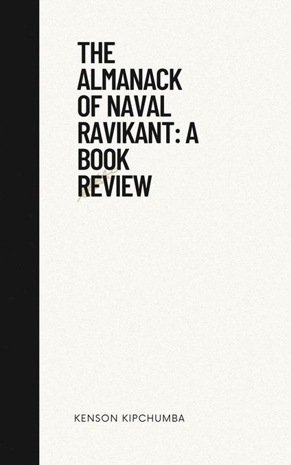The Almanack of Naval Ravikant: A Book Review - Kipchumba, Kenson - Ebook  in inglese - EPUB3 con DRMFREE