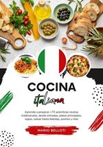 Cocina Italiana: Aprenda a Preparar +70 Auténticas Recetas Tradicionales, desde Entradas, Platos Principales, Sopas, Salsas hasta Bebidas, Postres y más