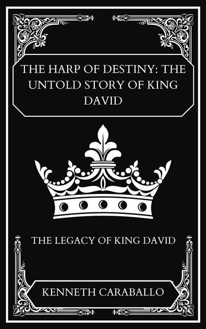 The Harp of Destiny: The Untold Story of King David