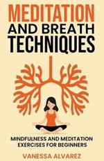 Meditation and Breath Techniques: Mindfulness and Meditation Exercises For Beginners