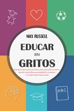 Educar sin Gritos: Principios y valores para criar niños y niñas sanos, felices y exitosos. Aprende a desarrollar una mentalidad de crecimiento en tus hijos desde temprana edad