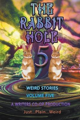 The Rabbit Hole volume 5: Just...Plain...Weird - Thomas Wolosz,Curtis Bausse,Gd Deckard - cover