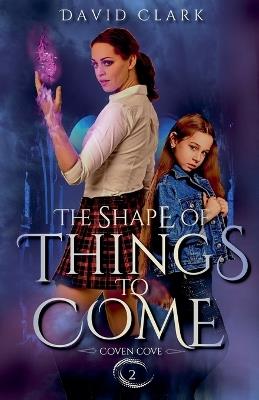 The Shape of Things to Come - David Clark - cover