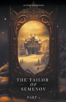 The Tailor of Semenov - Part 1 - Alydia Rackham - cover