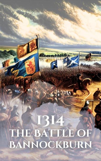 1314: The Battle of Bannockburn