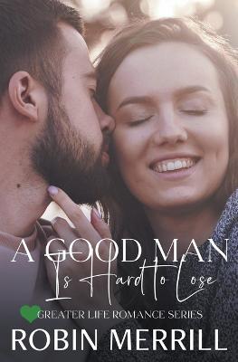 A Good Man Is Hard to Lose - Robin Merrill - cover