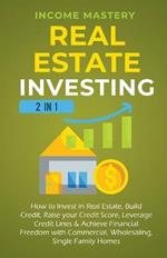 Real Estate Investing: 2 in 1: How to invest in real estate, build credit, raise your credit score, leverage credit lines & achieve financial freedom with commercial, wholesaling, single family homes