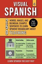 Visual Spanish 4 - (B/W version) - Teaching - 250 Words, Images, and Examples Sentences to Learn Spanish Vocabulary