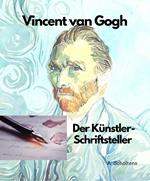 Vincent van Gogh Der Künstler-Schriftsteller