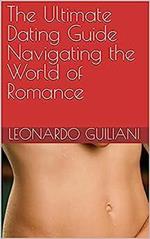 The Ultimate Dating Guide Navigating the World of Romance