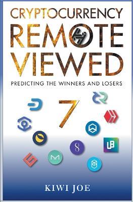 Cryptocurrency Remote Viewed Book Seven: Your Guide to Identifying Tomorrow's Top Cryptocurrencies Today - Kiwi Joe - cover