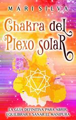Chakra del plexo solar: La guía definitiva para abrir, equilibrar y sanar el Manipura