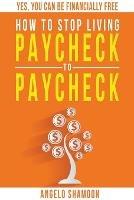 How to Stop Living Paycheck to Paycheck - Angelo Shamoon - cover