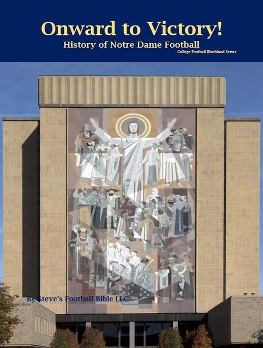 Onward to Victory! History of Notre Dame Fighting Irish Football
