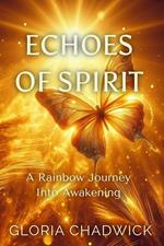 Echoes of Spirit: A Rainbow Journey Into Awakening