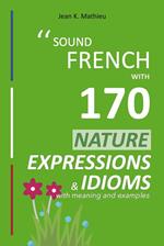Sound French with 170 Nature Expressions and Idioms