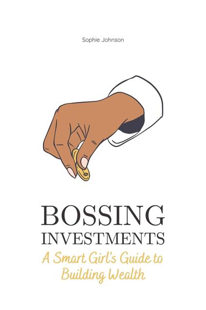 Bossing Investments: A Smart Girl's Guide to Building Wealth