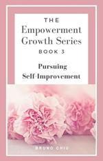 The Empowerment Growth Series: Book 3 - Pursuing Self-Improvement