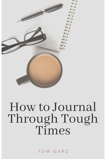 How to Journal Through Tough Times