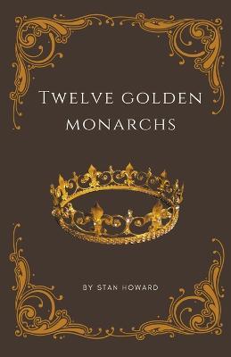 Twelve Golden Monarchs - Stan Howard - cover